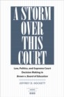 A Storm over This Court : Law, Politics, and Supreme Court Decision Making in Brown v. Board of Education - eBook