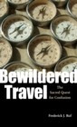 Bewildered Travel : The Sacred Quest for Confusion - eBook