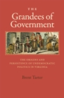 The Grandees of Government : The Origins and Persistence of Undemocratic Politics in Virginia - eBook