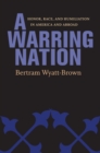 A Warring Nation : Honor, Race, and Humiliation in America and Abroad - Book