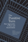 The Punitive Turn : New Approaches to Race and Incarceration  - Book