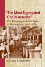 The Most Segregated City in America" : City Planning and Civil Rights in Birmingham, 1920-1980 - eBook