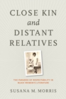 Close Kin and Distant Relatives : The Paradox of Respectability in Black Women's Literature - Book