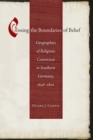 Crossing the Boundaries of Belief : Geographies of Religious Conversion in Southern Germany, 1648-1800 - Book