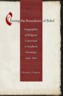 Crossing the Boundaries of Belief : Geographies of Religious Conversion in Southern Germany, 1648-1800 - eBook