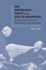 The Republican Party in the Age of Roosevelt : Sources of Anti-Government Conservatism in the United States - eBook