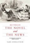 Between the Novel and the News : The Emergence of American Women's Writing - Book