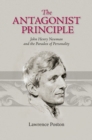 The Antagonist Principle : John Henry Newman and the Paradox of Personality - Book