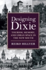 Designing Dixie : Tourism, Memory, and Urban Space in the New South - Book
