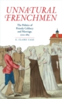 Unnatural Frenchmen : The Politics of Priestly Celibacy and Marriage, 1720-1815 - Book