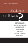 Partners or Rivals? : Power and Latino, Black, and White Relations in the Twenty-First Century - Book