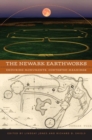 The Newark Earthworks : Enduring Monuments, Contested Meanings  - Book