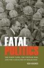 Fatal Politics : The Nixon Tapes, the Vietnam War, and the Casualties of Reelection - Book