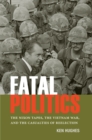 Fatal Politics : The Nixon Tapes, the Vietnam War, and the Casualties of Reelection - eBook