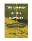 The Camaro in the Pasture : Speculations on the Cultural Landscape of America - Book