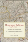 Hometown Religion : Regimes of Coexistence in Early Modern Westphalia - eBook