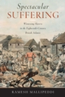 Spectacular Suffering : Witnessing Slavery in the Eighteenth-Century British Atlantic - Book