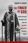 The Finger of God : Enoch Mgijima, the Israelites, and the Bulhoek Massacre in South Africa - Book