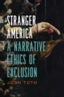Stranger America : A Narrative Ethics of Exclusion - Book