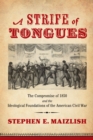 A Strife of Tongues : The Compromise of 1850 and the Ideological Foundations of the American Civil War - Book