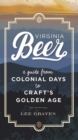 Virginia Beer : A Guide from Colonial Days to Craft's Golden Age - eBook
