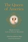 The Queen of America : Mary Cutts's Life of Dolley Madison - Book