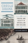 Creole Drama : Theatre and Society in Antebellum New Orleans - Book