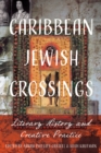 Caribbean Jewish Crossings : Literary History and Creative Practice - eBook