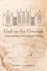 God on the Grounds : A History of Religion at Thomas Jefferson’s University - Book