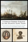A German Barber-Surgeon in the Atlantic Slave Trade : The Seventeenth-Century Journal of Johann Peter Oettinger - eBook