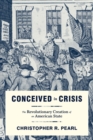 Conceived in Crisis : The Revolutionary Creation of an American State - eBook