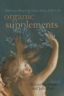 Organic Supplements : Bodies and Things of the Natural World, 1580-1790 - Book