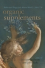 Organic Supplements : Bodies and Things of the Natural World, 1580-1790 - eBook