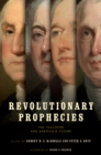 Revolutionary Prophecies : The Founders and America's Future - eBook