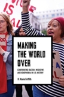 Making the World Over : Confronting Racism, Misogyny, and Xenophobia in US History - Book