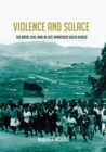 Violence and Solace : The Natal Civil War in Late-Apartheid South Africa - Book