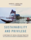 Sustainability and Privilege : A Critique of Social Design Practice - Book