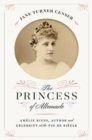 The Princess of Albemarle : Amelie Rives, Author and Celebrity at the Fin de Siecle - Book