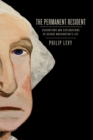 The Permanent Resident : Excavations and Explorations of George Washington's Life - eBook