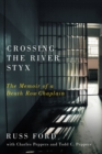 Crossing the River Styx : The Memoir of a Death Row Chaplain - eBook