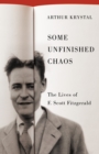 Some Unfinished Chaos : The Lives of F. Scott Fitzgerald - eBook