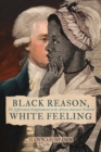 Black Reason, White Feeling : The Jeffersonian Enlightenment in the African American Tradition - eBook