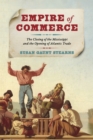 Empire of Commerce : The Closing of the Mississippi and the Opening of Atlantic Trade - Book