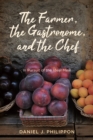 The Farmer, the Gastronome, and the Chef : In Pursuit of the Ideal Meal - eBook