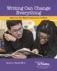 Writing Can Change Everything : Middle Level Kids Writing Themselves into the World - eBook