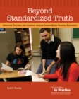 Beyond Standardized Truth : Improving Teaching and Learning through Inquiry-Based Reading Assessment - eBook