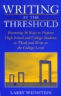Writing at the Threshold : Featuring 56 Ways to Prepare High School and College Students to Think and Write at the College Level - Book