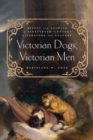Victorian Dogs, Victorian Men : Affect and Animals in Nineteenth-Century Literature and Culture - eBook