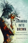 Shaming into Brown : Somatic Transactions of Race in Latina/o Literature - eBook