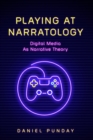 Playing at Narratology : Digital Media as Narrative Theory - eBook